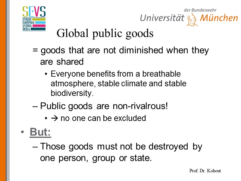 Global public goods  = goods that are not diminished when they are shared